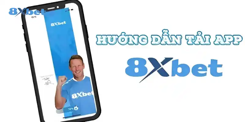 Hướng dẫn chi tiết các bước tải App 8XBET